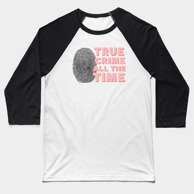 True crime all the time Baseball T-Shirt by Dr.Bear